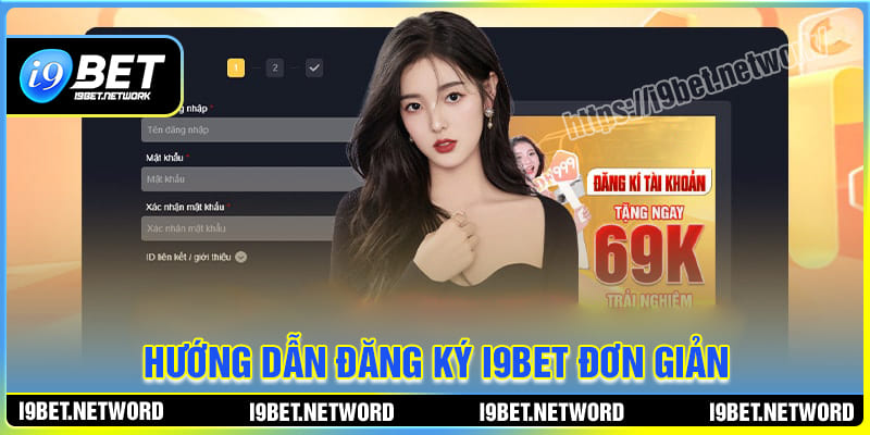 Hướng dẫn tân binh các bước đăng ký I9BET