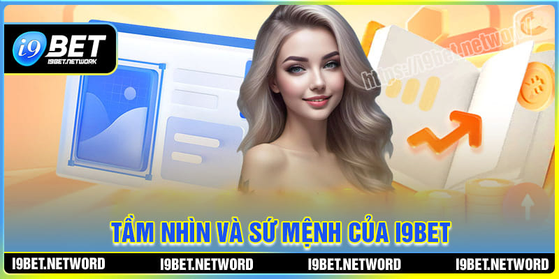 Tầm nhìn và sứ mệnh của sân chơi đẳng cấp I9BET