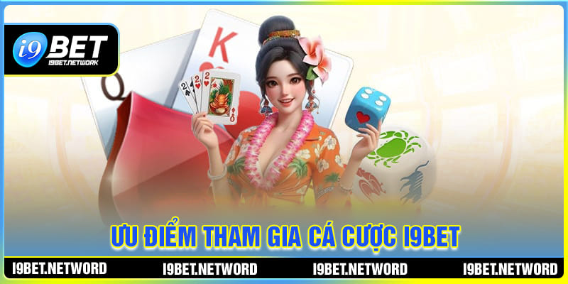 Tiện ích khi tham gia cá cược tại I9BET